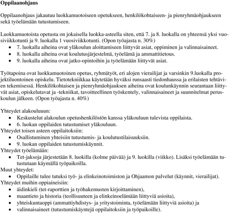 luokalla aiheina ovat yläkoulun aloittamiseen liittyvät asiat, oppiminen ja valinnaisaineet. 8. luokalla aiheina ovat koulutusjärjestelmä, työelämä ja ammattitietous. 9.