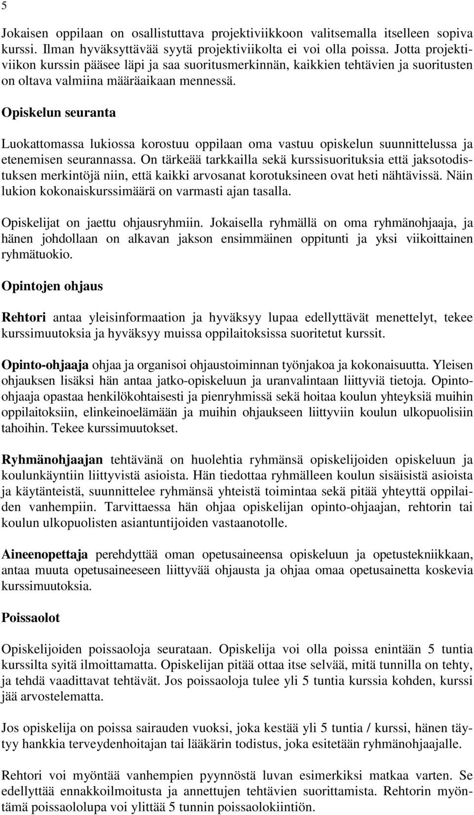 Opiskelun seuranta Luokattomassa lukiossa korostuu oppilaan oma vastuu opiskelun suunnittelussa ja etenemisen seurannassa.