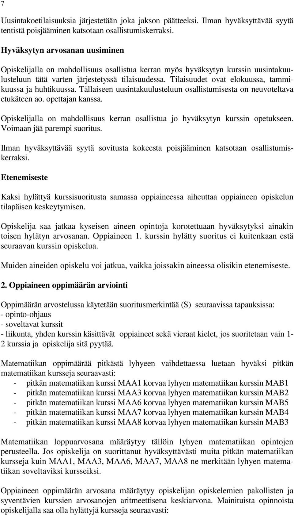 Tilaisuudet ovat elokuussa, tammikuussa ja huhtikuussa. Tällaiseen uusintakuulusteluun osallistumisesta on neuvoteltava etukäteen ao. opettajan kanssa.