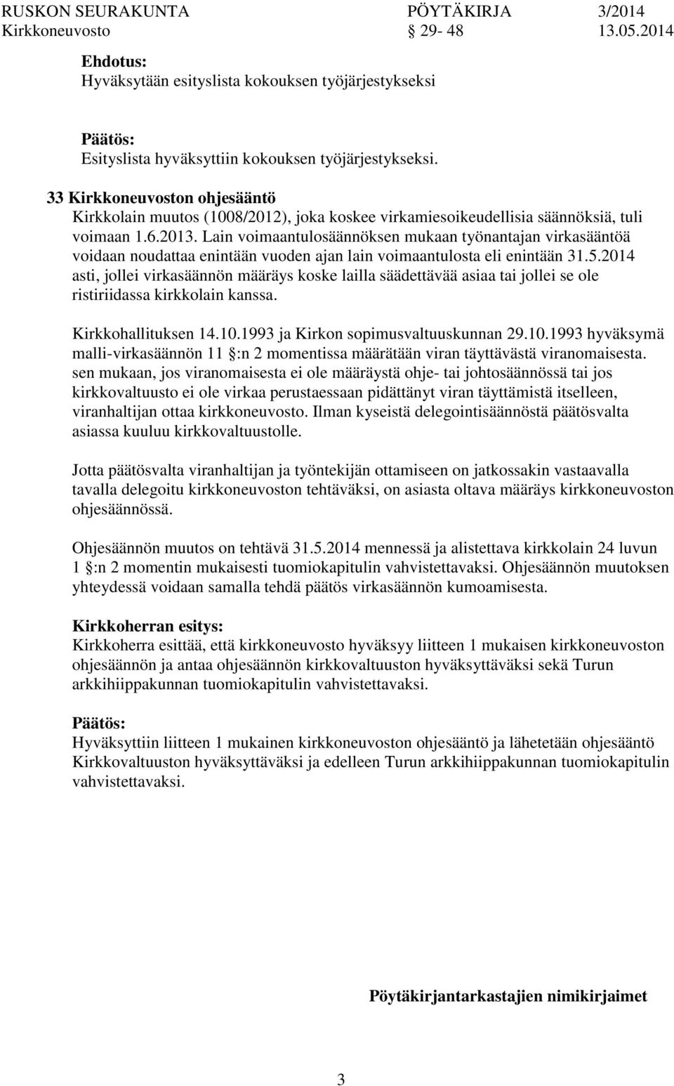 Lain voimaantulosäännöksen mukaan työnantajan virkasääntöä voidaan noudattaa enintään vuoden ajan lain voimaantulosta eli enintään 31.5.