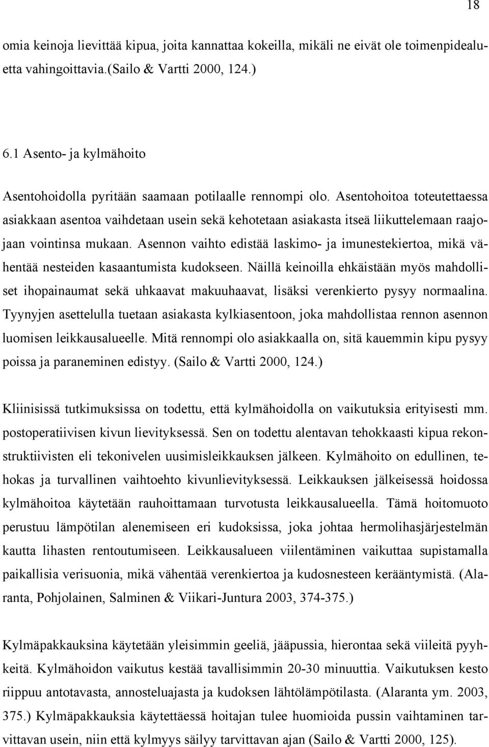 Asentohoitoa toteutettaessa asiakkaan asentoa vaihdetaan usein sekä kehotetaan asiakasta itseä liikuttelemaan raajojaan vointinsa mukaan.