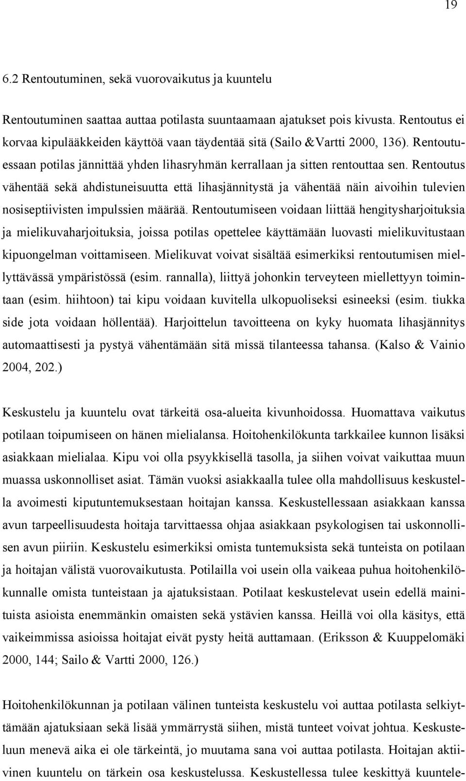 Rentoutus vähentää sekä ahdistuneisuutta että lihasjännitystä ja vähentää näin aivoihin tulevien nosiseptiivisten impulssien määrää.