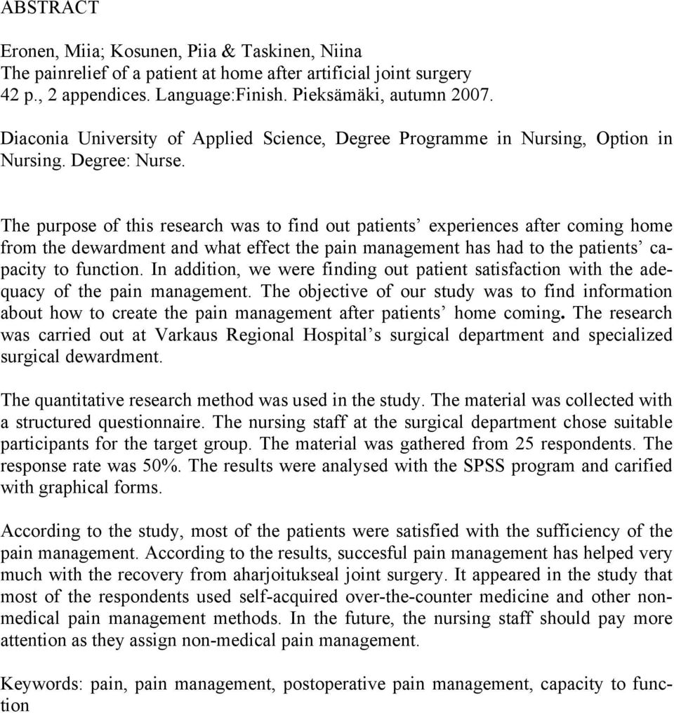 The purpose of this research was to find out patients experiences after coming home from the dewardment and what effect the pain management has had to the patients capacity to function.