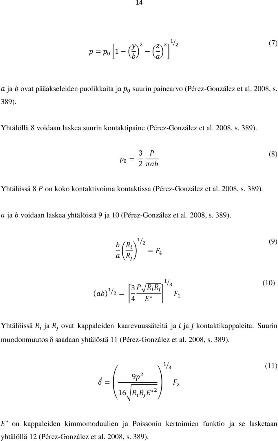 2008, s. 389). ja voidaan laskea yhtälöistä 9 ja 10 (Pérez-González et al. 2008, s. 389). (9) (10) Yhtälöissä ja ovat kappaleiden kaarevuussäteitä ja ja kontaktikappaleita.