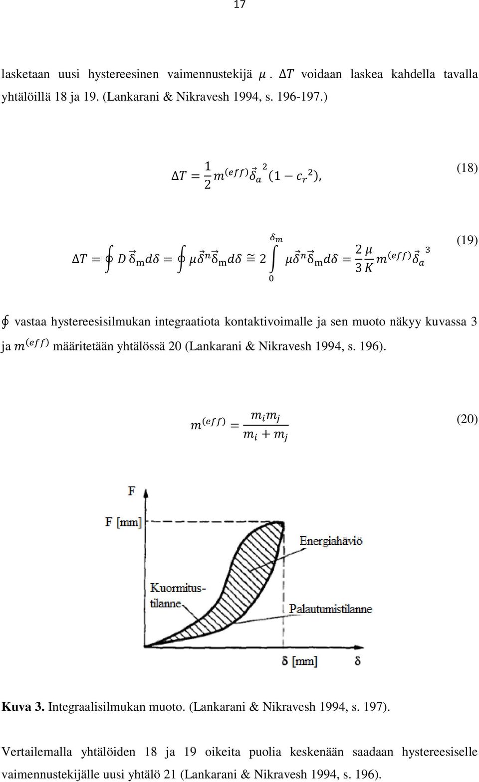 ) (18) (19) vastaa hystereesisilmukan integraatiota kontaktivoimalle ja sen muoto näkyy kuvassa 3 ja määritetään yhtälössä 20