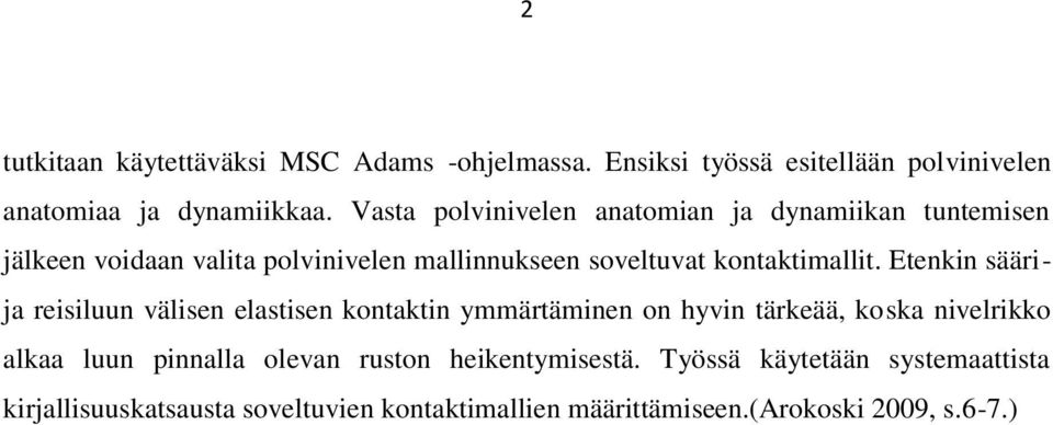 Etenkin säärija reisiluun välisen elastisen kontaktin ymmärtäminen on hyvin tärkeää, koska nivelrikko alkaa luun pinnalla olevan