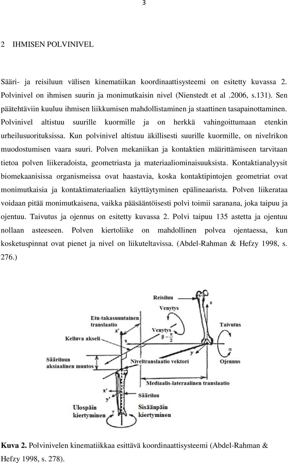 Kun polvinivel altistuu äkillisesti suurille kuormille, on nivelrikon muodostumisen vaara suuri.