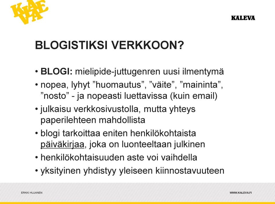 nopeasti luettavissa (kuin email) julkaisu verkkosivustolla, mutta yhteys paperilehteen mahdollista