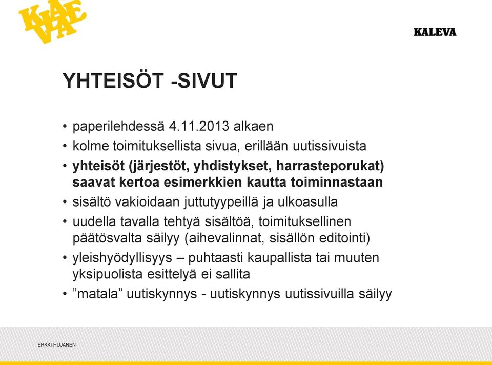 kertoa esimerkkien kautta toiminnastaan sisältö vakioidaan juttutyypeillä ja ulkoasulla uudella tavalla tehtyä sisältöä,