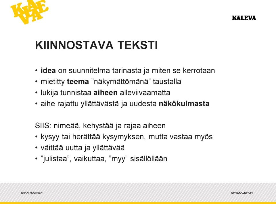 ja uudesta näkökulmasta SIIS: nimeää, kehystää ja rajaa aiheen kysyy tai herättää