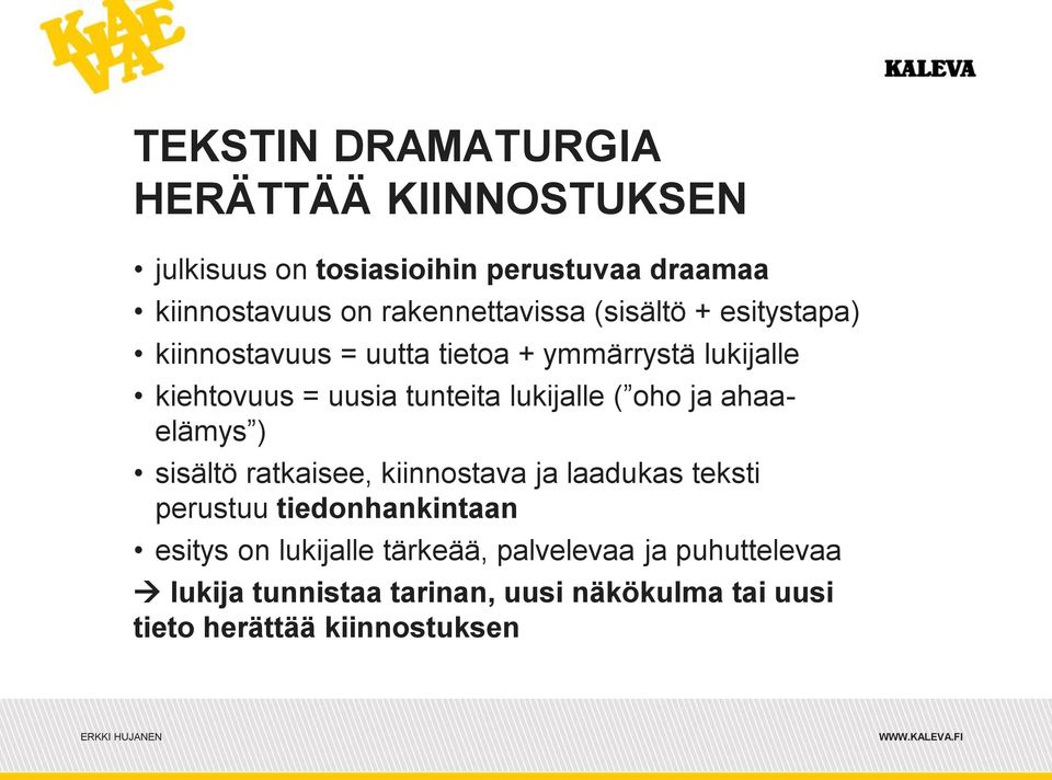 lukijalle ( oho ja ahaaelämys ) sisältö ratkaisee, kiinnostava ja laadukas teksti perustuu tiedonhankintaan esitys on