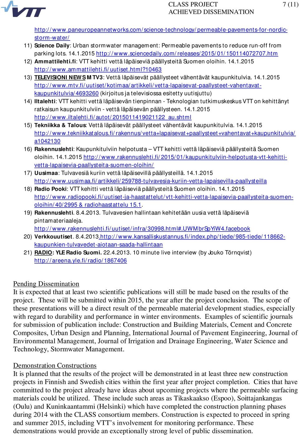 sciencedaily.com/releases/2015/01/150114072707.htm 12) Ammattilehti.fi: VTT kehitti vettä läpäiseviä päällysteitä Suomen oloihin. 14.1.2015 http://www.ammattilehti.fi/uutiset.html?