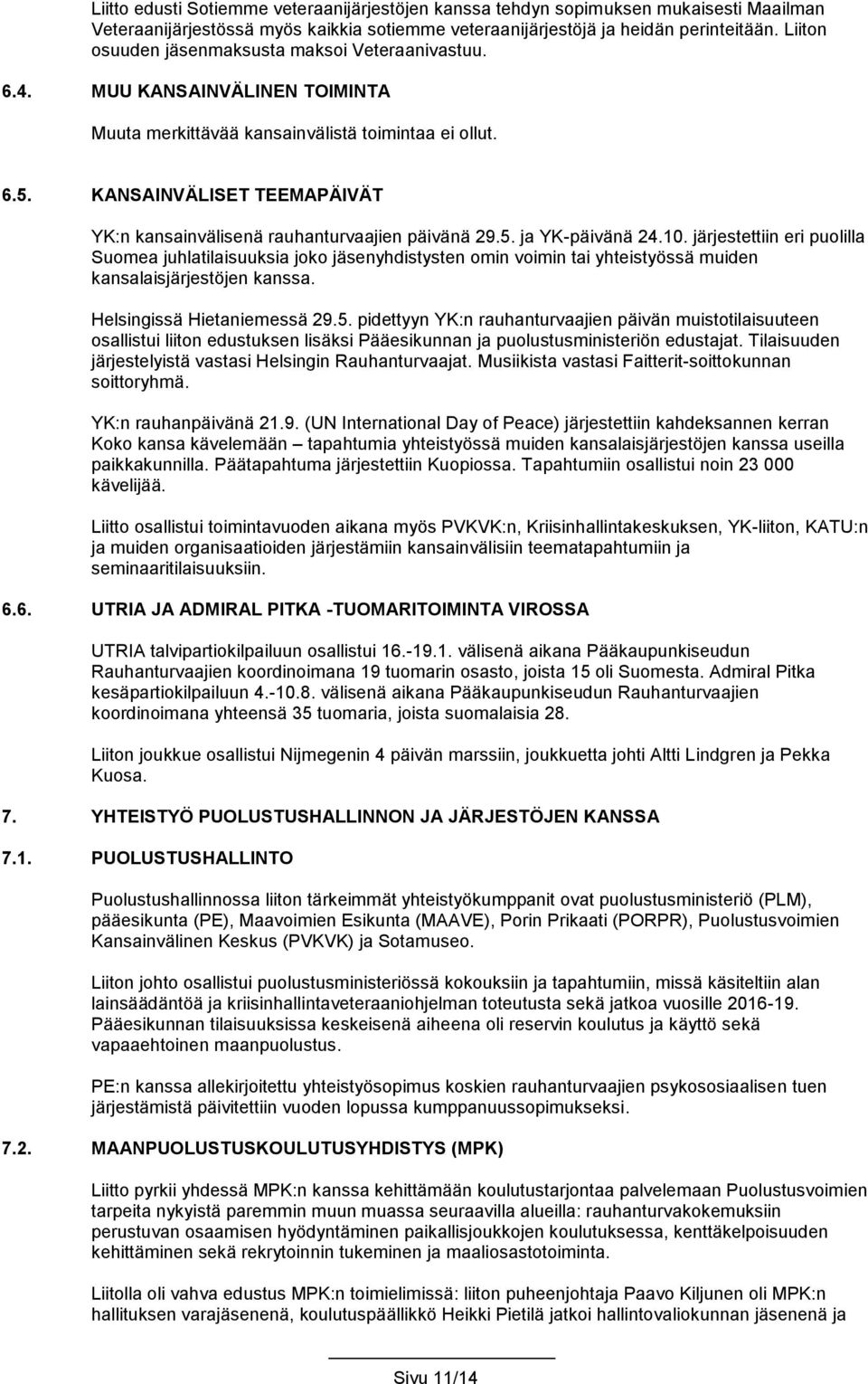 KANSAINVÄLISET TEEMAPÄIVÄT YK:n kansainvälisenä rauhanturvaajien päivänä 29.5. ja YK-päivänä 24.10.