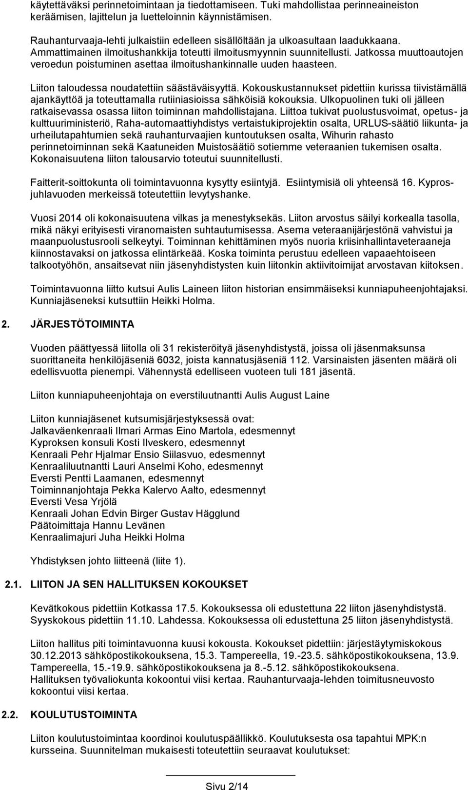 Jatkossa muuttoautojen veroedun poistuminen asettaa ilmoitushankinnalle uuden haasteen. Liiton taloudessa noudatettiin säästäväisyyttä.