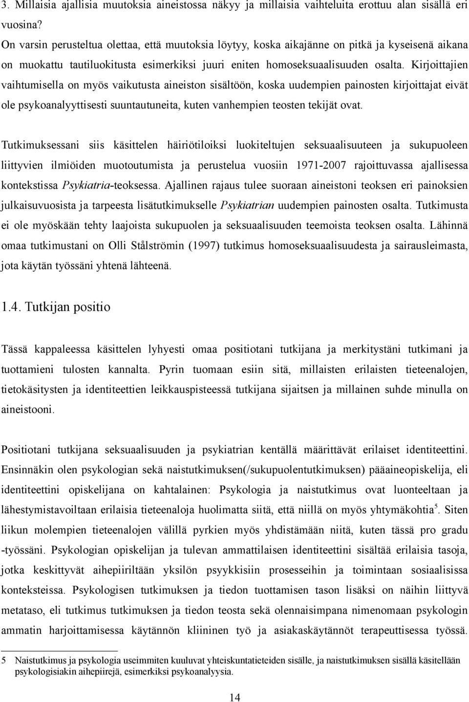 Kirjoittajien vaihtumisella on myös vaikutusta aineiston sisältöön, koska uudempien painosten kirjoittajat eivät ole psykoanalyyttisesti suuntautuneita, kuten vanhempien teosten tekijät ovat.