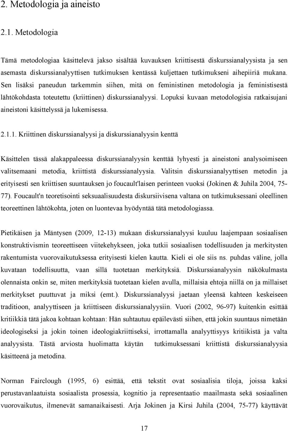 mukana. Sen lisäksi paneudun tarkemmin siihen, mitä on feministinen metodologia ja feministisestä lähtökohdasta toteutettu (kriittinen) diskurssianalyysi.