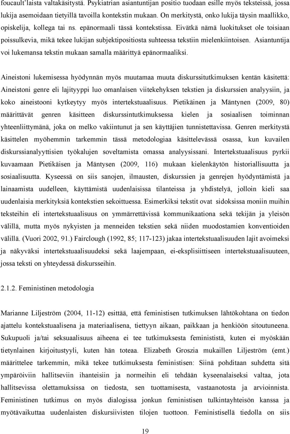 Eivätkä nämä luokitukset ole toisiaan poissulkevia, mikä tekee lukijan subjektipositiosta suhteessa tekstiin mielenkiintoisen.