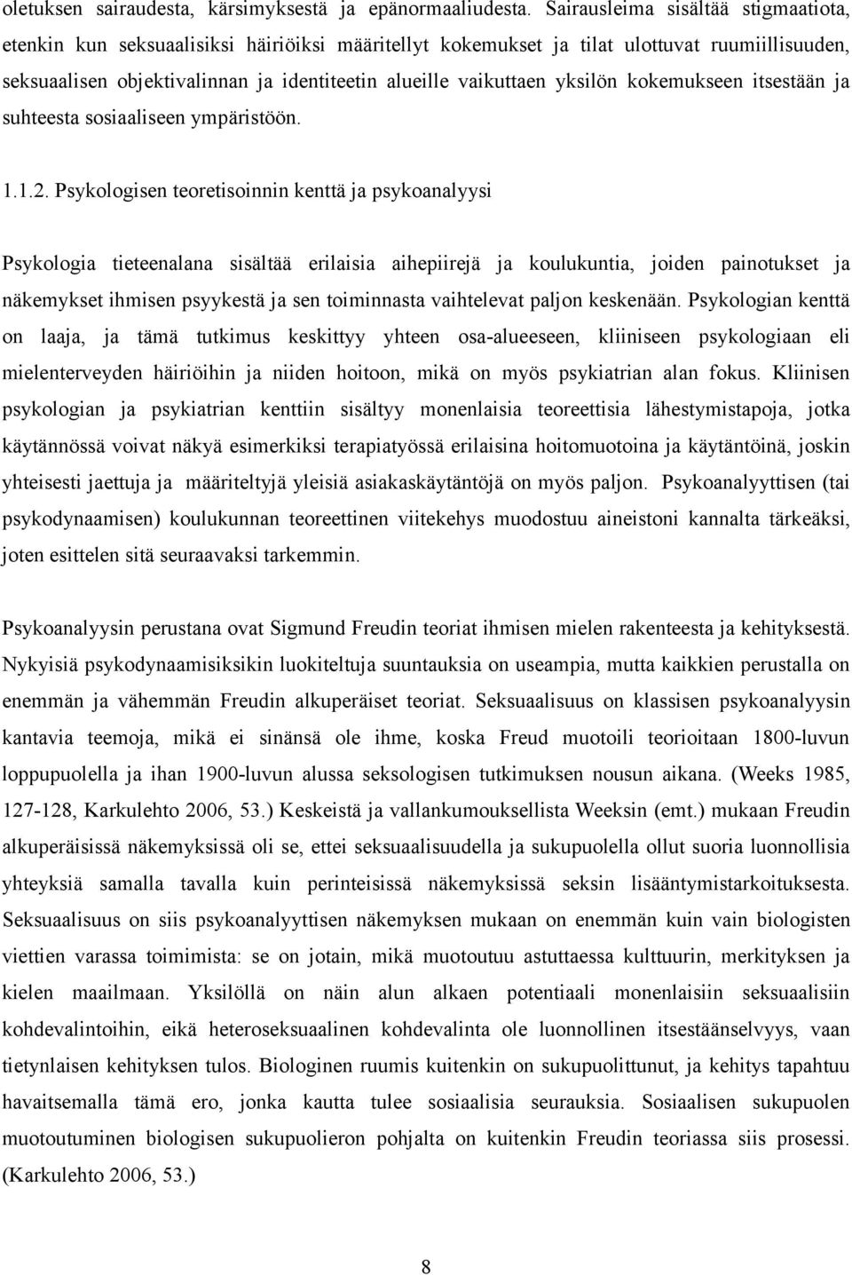 yksilön kokemukseen itsestään ja suhteesta sosiaaliseen ympäristöön. 1.1.2.