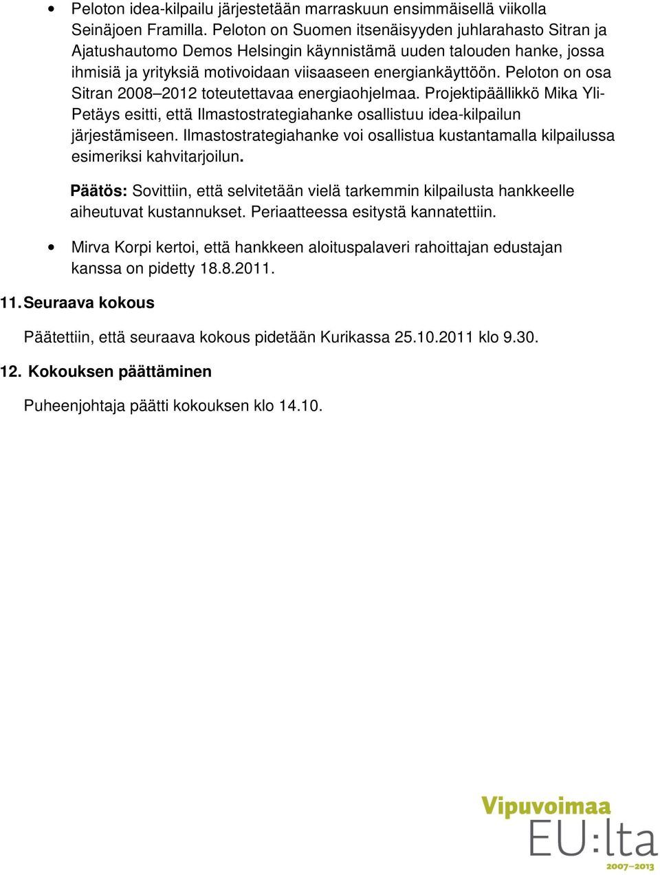 Peloton on osa Sitran 2008 2012 toteutettavaa energiaohjelmaa. Projektipäällikkö Mika Yli- Petäys esitti, että Ilmastostrategiahanke osallistuu idea-kilpailun järjestämiseen.