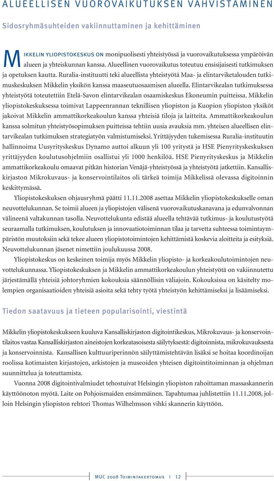 Ruralia-instituutti teki alueellista yhteistyötä Maa- ja elintarviketalouden tutkimuskeskuksen Mikkelin yksikön kanssa maaseutuosaamisen alueella.