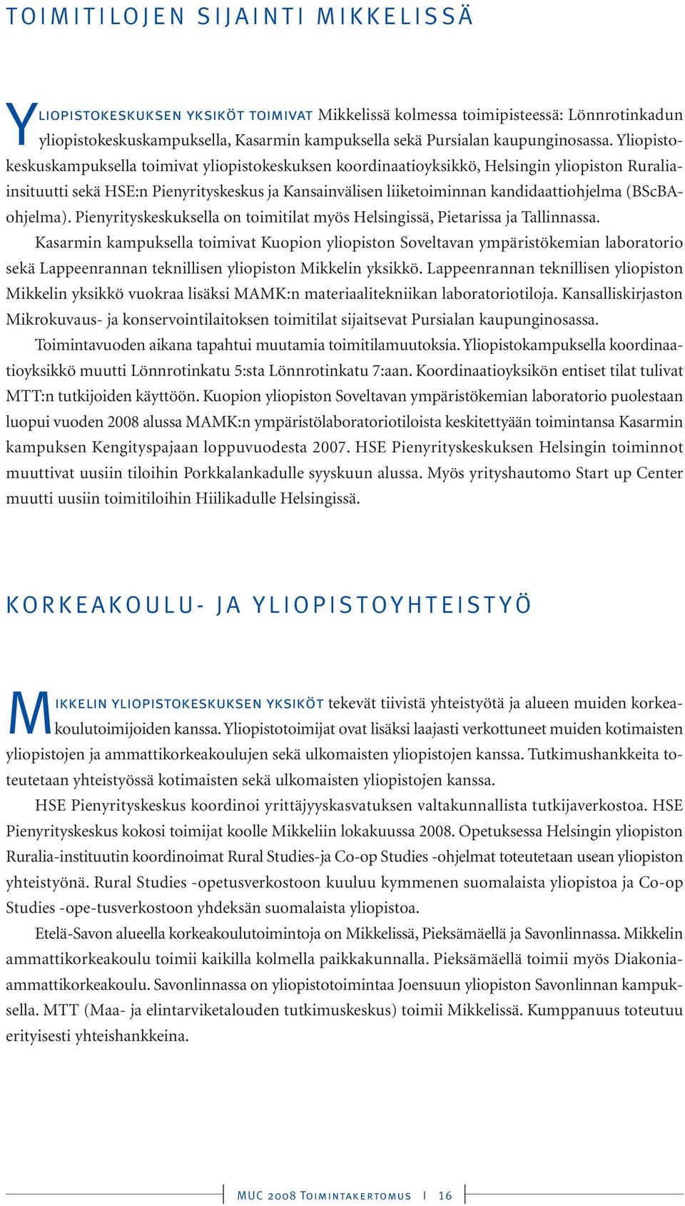 (BScBAohjelma). Pienyrityskeskuksella on toimitilat myös Helsingissä, Pietarissa ja Tallinnassa.