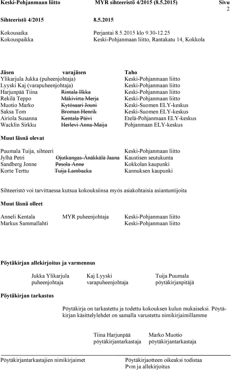 Harjunpää Tiina Rintala Ilkka Keski-Pohjanmaan liitto Rekilä Teppo Mäkivirta Merja Keski-Pohjanmaan liitto Muotio Marko Kytösaari Jouni Keski-Suomen ELY-keskus Saksa Tom Broman Henrik Keski-Suomen