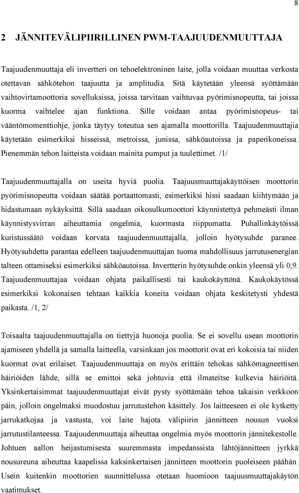 Sille voidaan antaa pyörimisnopeus- tai vääntömomenttiohje, jonka täytyy toteutua sen ajamalla moottorilla.