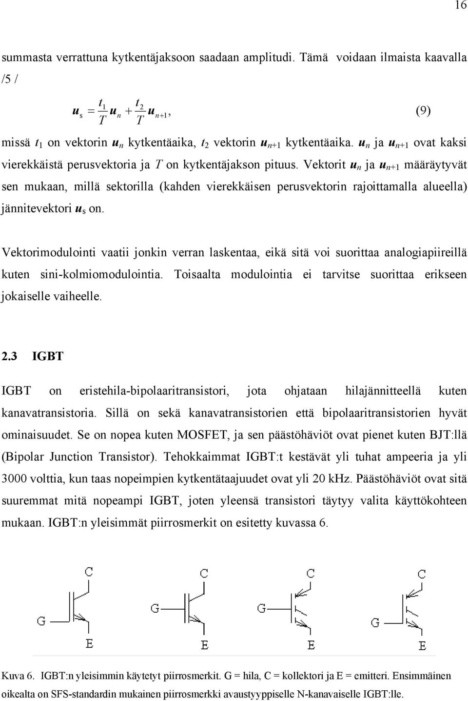 Vektorit u n ja u n+1 määräytyvät sen mukaan, millä sektorilla (kahden vierekkäisen perusvektorin rajoittamalla alueella) jännitevektori u s on.