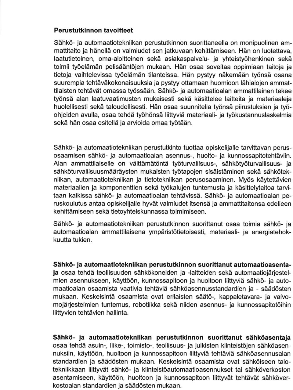 Hän pystyy näkemään työnsä osn suurempi tehtäväkokonisuuksi j pystyy ottmn huomioon lähilojen mmttilisten tehtävät omss työssään.