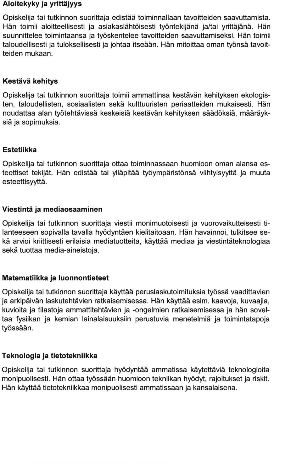 Kestävä kehitys Opiskelij ti tutkinnon suorittj toimii mmttins kestävän kehityksen ekologisten, tloudellisten, sosilisten sekä kulttuuristen peritteiden mukisesti.