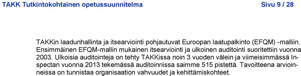 Ensimmäinen EFQM-mallin mukainen itsearviointi ja ulkoinen auditointi suoritettiin vuonna 2003.