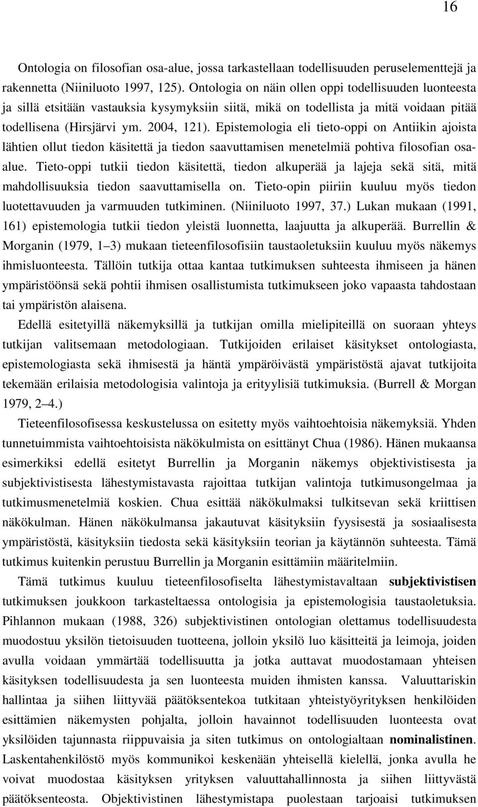 Epistemologia eli tieto-oppi on Antiikin ajoista lähtien ollut tiedon käsitettä ja tiedon saavuttamisen menetelmiä pohtiva filosofian osaalue.