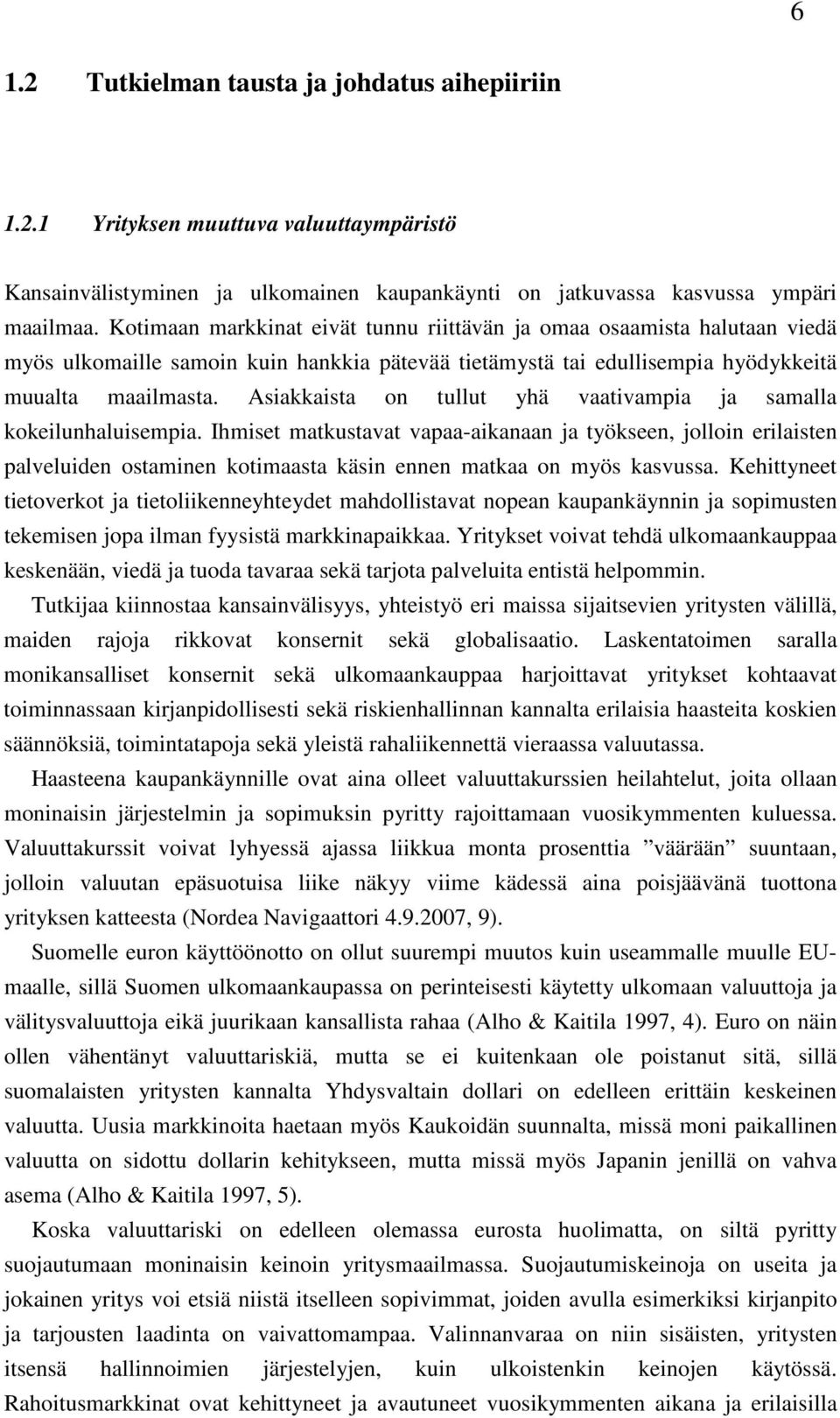 Asiakkaista on tullut yhä vaativampia ja samalla kokeilunhaluisempia.