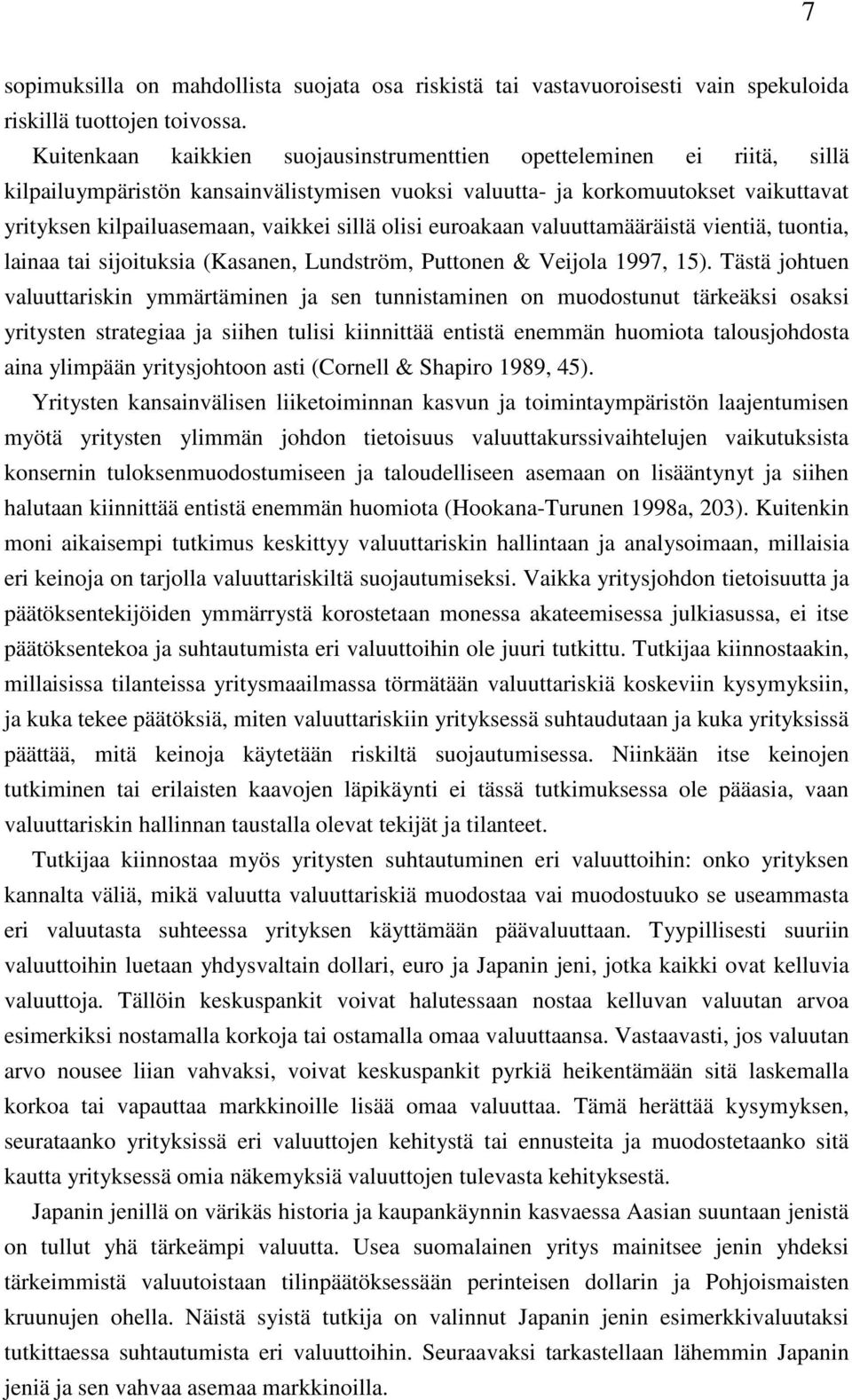 olisi euroakaan valuuttamääräistä vientiä, tuontia, lainaa tai sijoituksia (Kasanen, Lundström, Puttonen & Veijola 1997, 15).