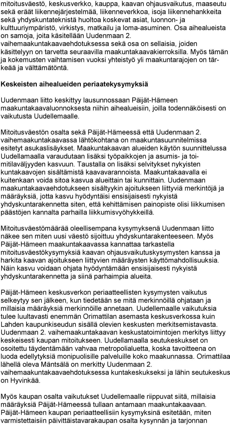 vaihemaakuntakaavaehdotuksessa sekä osa on sellaisia, joiden käsittelyyn on tarvetta seuraavilla maakuntakaavakierroksilla.