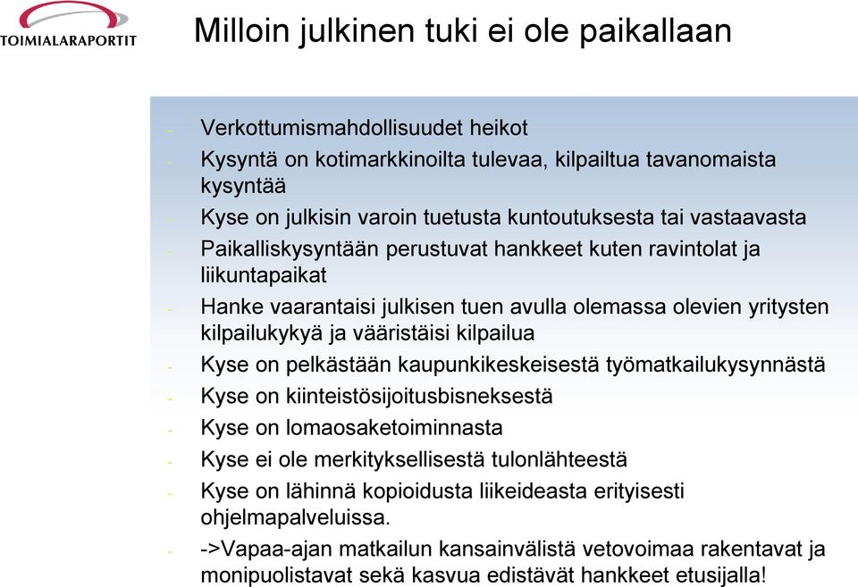 vääristäisi kilpailua - Kyse on pelkästään kaupunkikeskeisestä työmatkailukysynnästä - Kyse on kiinteistösijoitusbisneksestä - Kyse on lomaosaketoiminnasta - Kyse ei ole merkityksellisestä