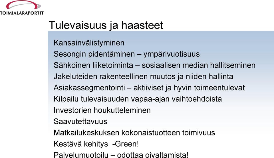 aktiiviset ja hyvin toimeentulevat Kilpailu tulevaisuuden vapaa-ajan vaihtoehdoista Investorien houkutteleminen