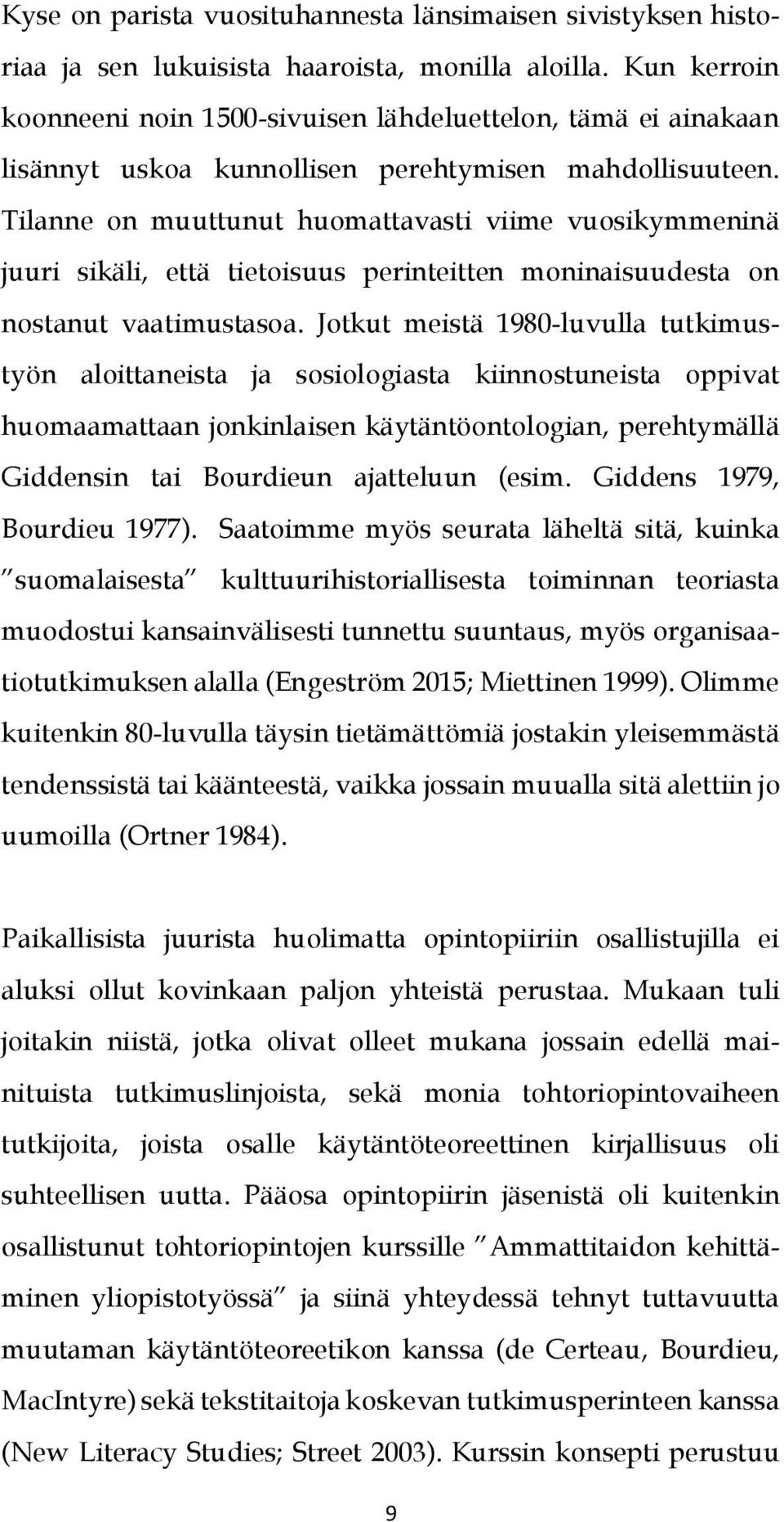 Tilanne on muuttunut huomattavasti viime vuosikymmeninä juuri sikäli, että tietoisuus perinteitten moninaisuudesta on nostanut vaatimustasoa.