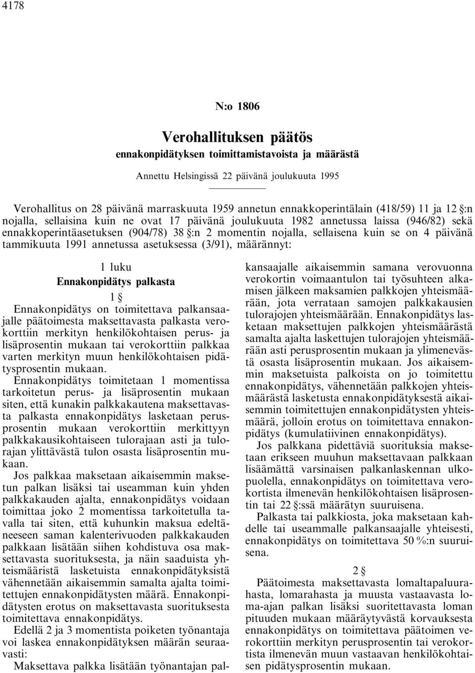 sellaisena kuin se on 4 päivänä tammikuuta 1991 annetussa asetuksessa (3/91), määrännyt: 1 luku Ennakonpidätys palkasta 1 Ennakonpidätys on toimitettava palkansaajalle päätoimesta maksettavasta