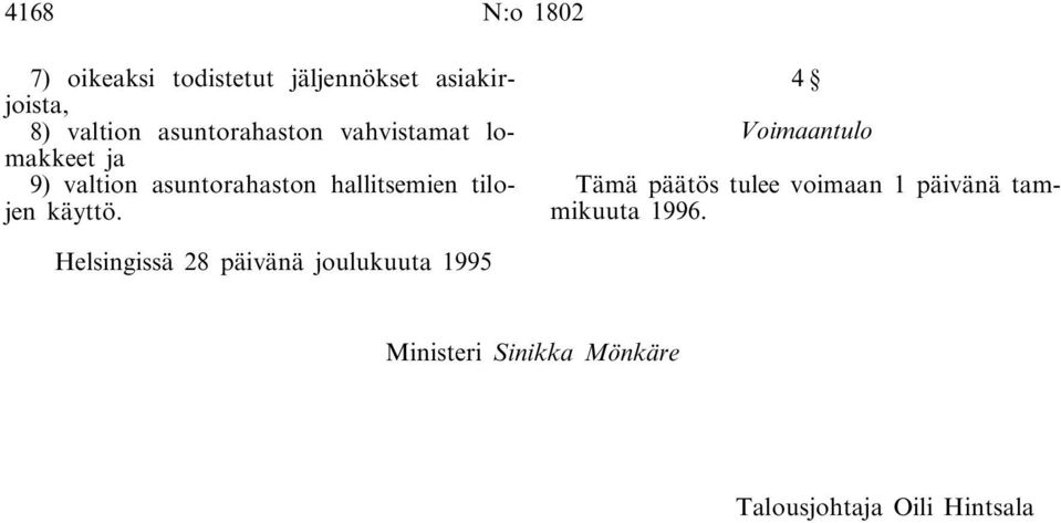 tilojen käyttö. 4 Voimaantulo Tämä päätös tulee voimaan 1 päivänä tammikuuta 1996.