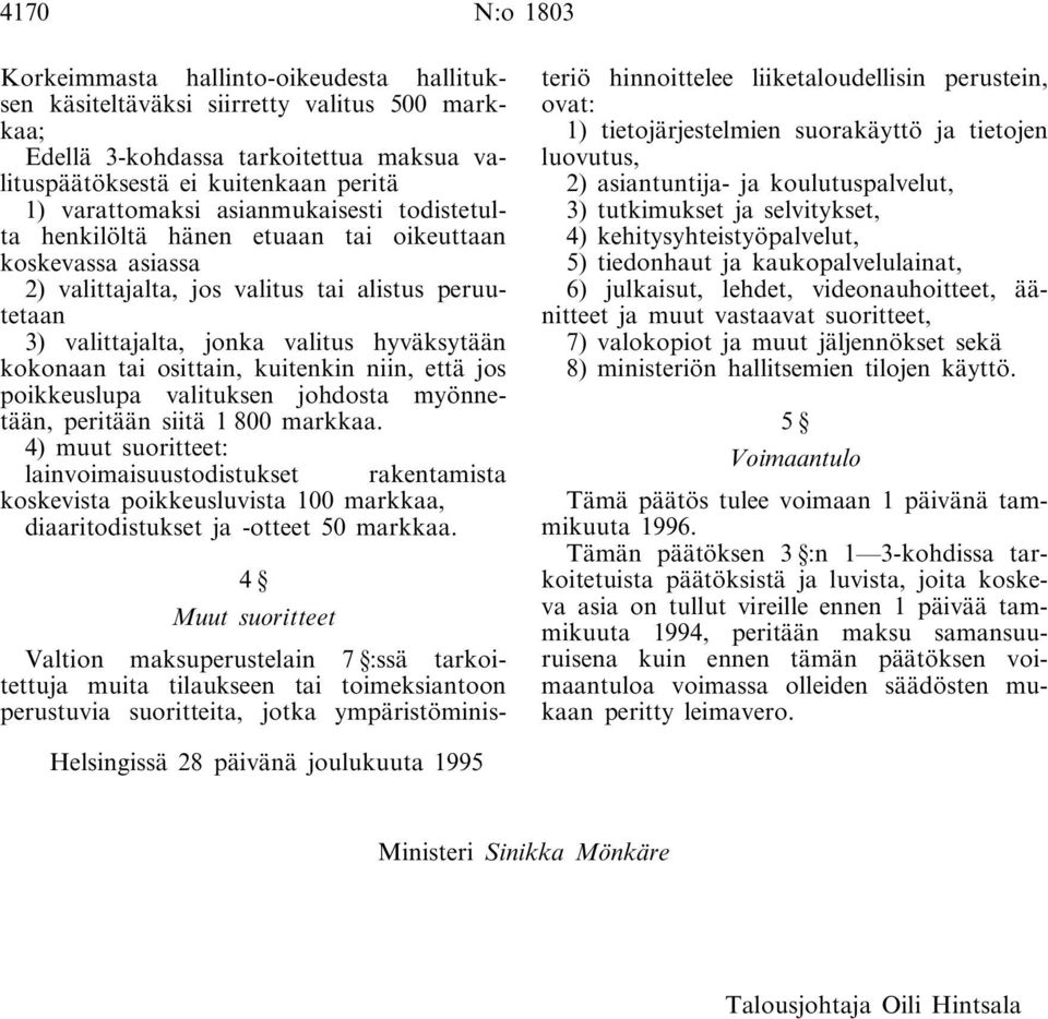 osittain, kuitenkin niin, että jos poikkeuslupa valituksen johdosta myönnetään, peritään siitä 1 800 markkaa.