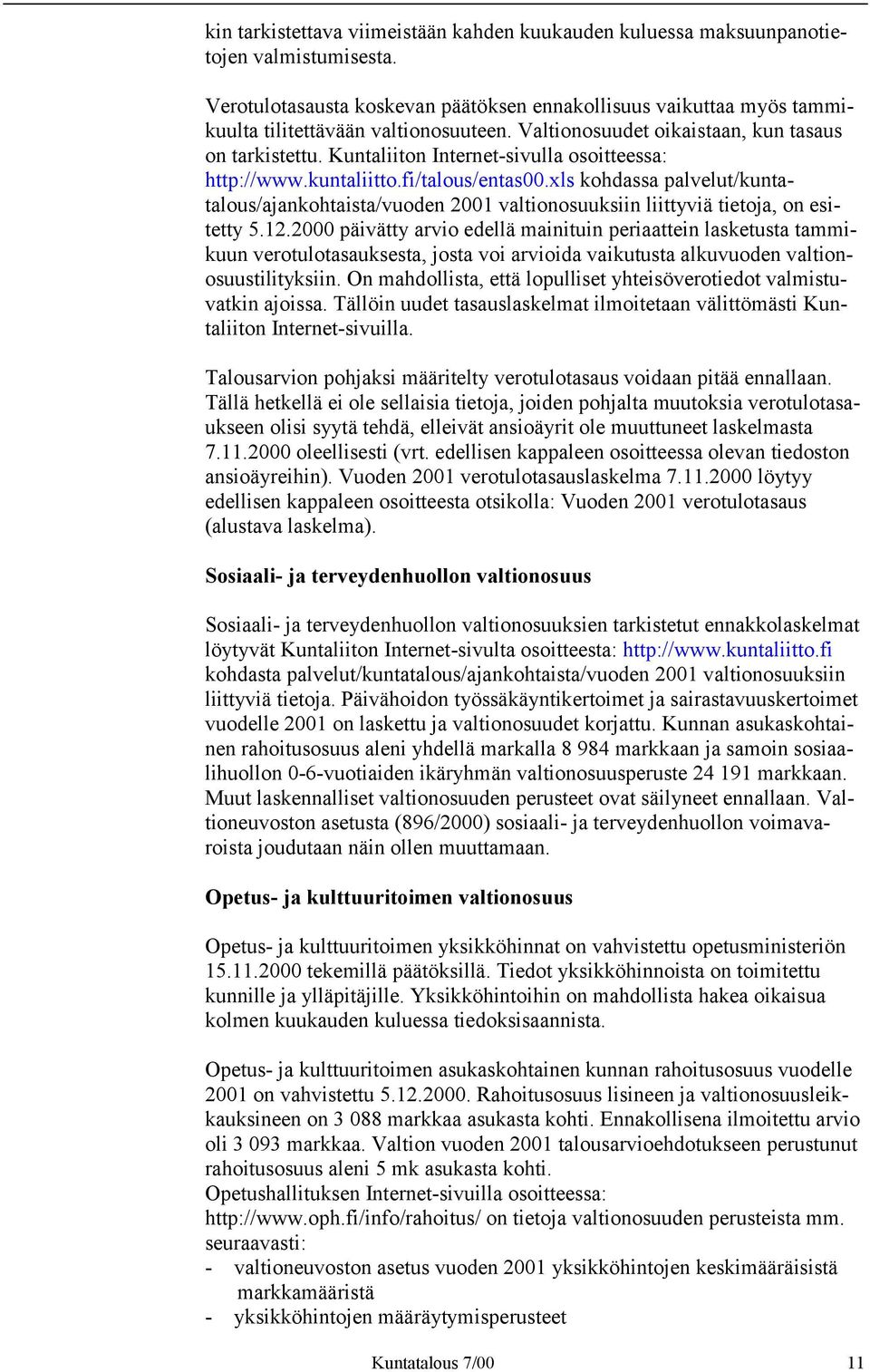 xls kohdassa palvelut/kuntatalous/ajankohtaista/vuoden 2001 valtionosuuksiin liittyviä tietoja, on esitetty 5.12.