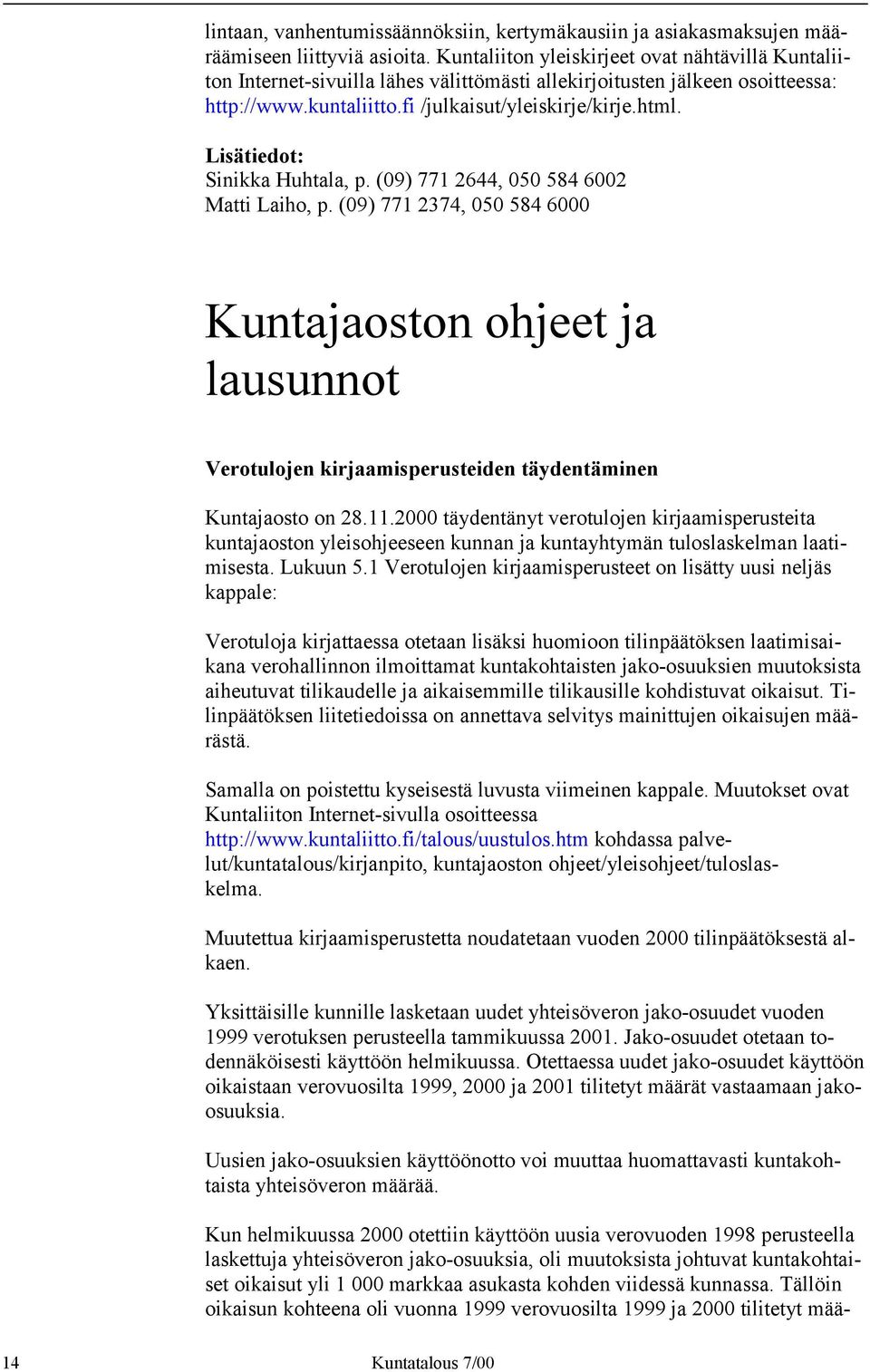 Lisätiedot: Sinikka Huhtala, p. (09) 771 2644, 050 584 6002 Matti Laiho, p.