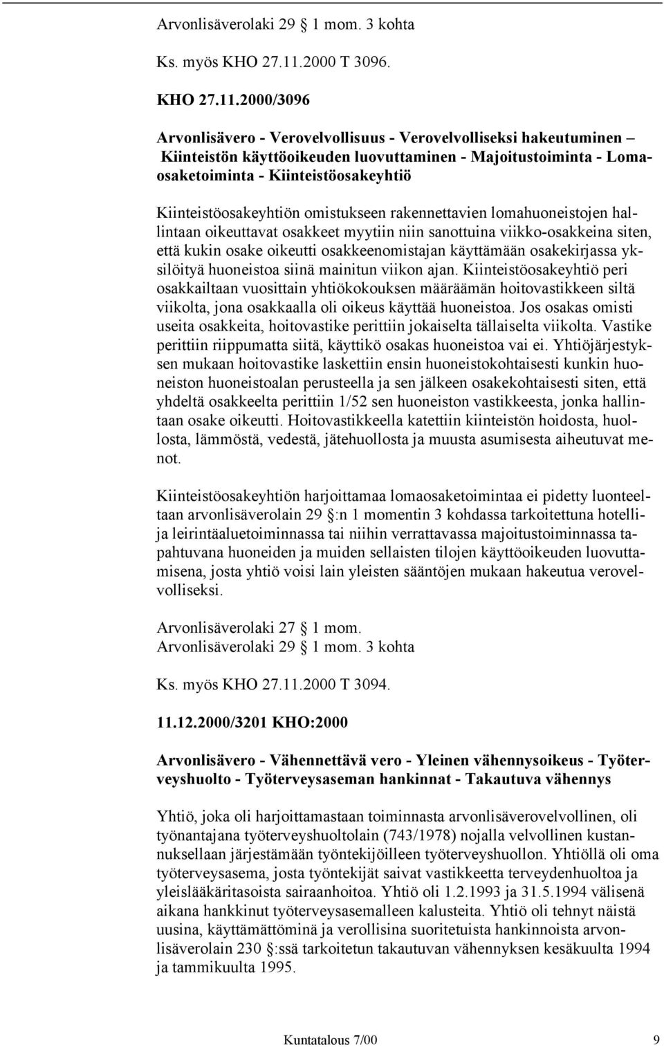 2000/3096 Arvonlisävero - Verovelvollisuus - Verovelvolliseksi hakeutuminen Kiinteistön käyttöoikeuden luovuttaminen - Majoitustoiminta - Lomaosaketoiminta - Kiinteistöosakeyhtiö