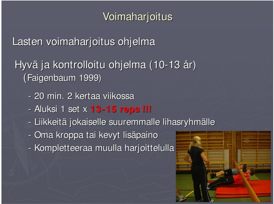 2 kertaa viikossa - Aluksi 1 set x 13-15 reps!