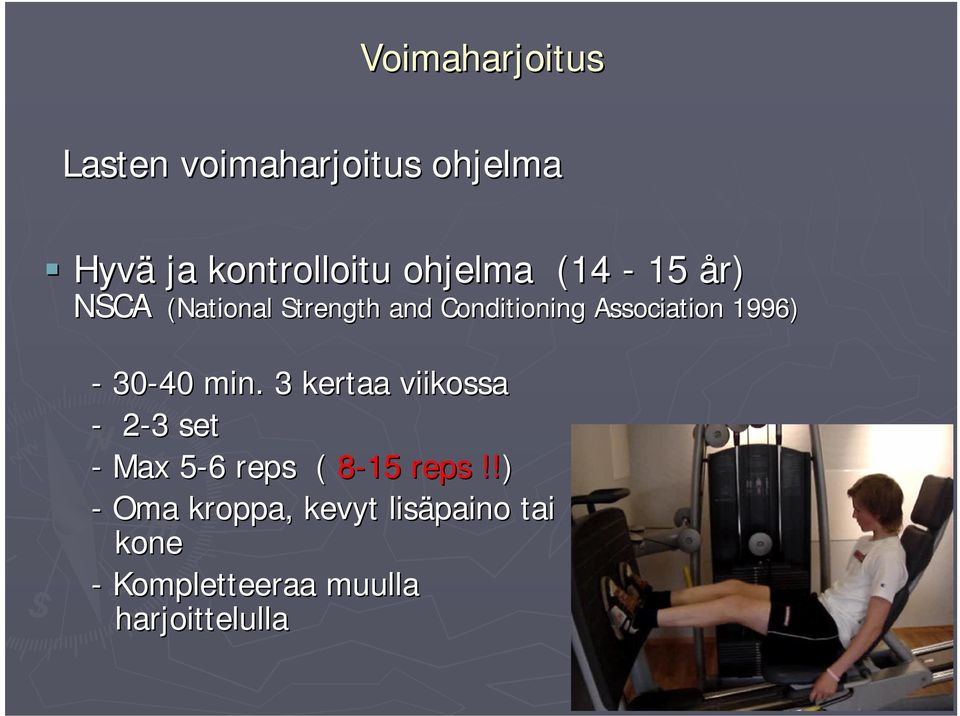 - 30-40 min. 3 kertaa viikossa - 2-33 set - Max 5-65 6 reps ( 8-15 reps!