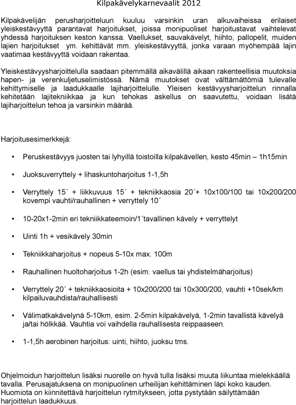 Yleiskestävyysharjoittelulla saadaan pitemmällä aikavälillä aikaan rakenteellisia muutoksia hapen- ja verenkuljetuselimistössä.