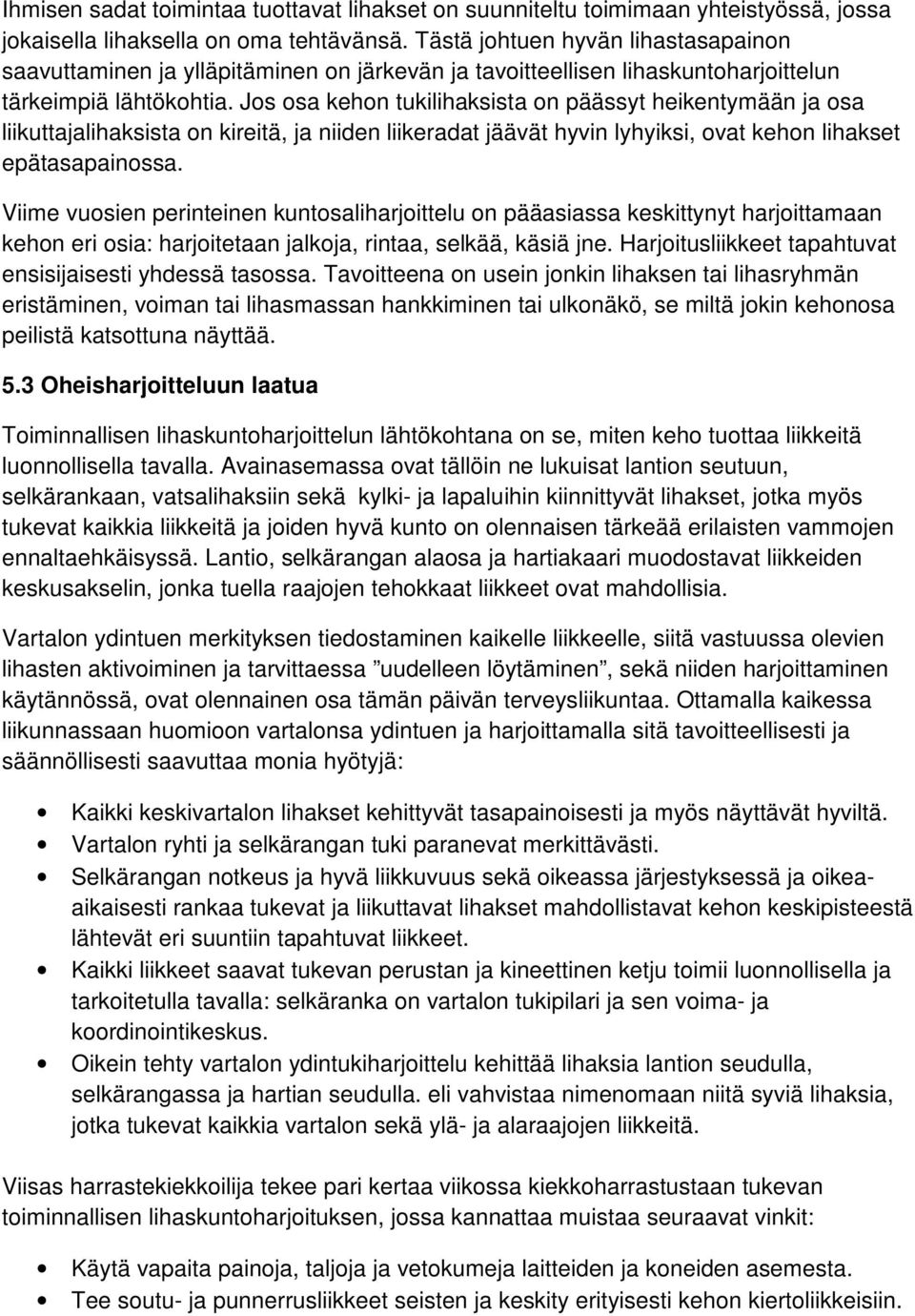 Jos osa kehon tukilihaksista on päässyt heikentymään ja osa liikuttajalihaksista on kireitä, ja niiden liikeradat jäävät hyvin lyhyiksi, ovat kehon lihakset epätasapainossa.