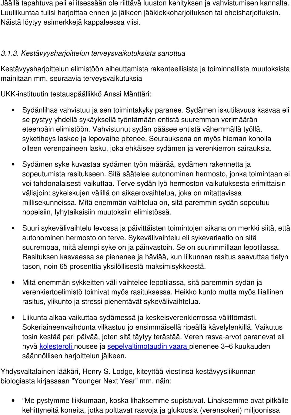 1.3. Kestävyysharjoittelun terveysvaikutuksista sanottua Kestävyysharjoittelun elimistöön aiheuttamista rakenteellisista ja toiminnallista muutoksista mainitaan mm.