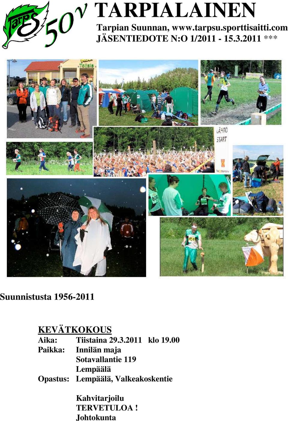 2011 *** Suunnistusta 1956-2011 KEVÄTKOKOUS Aika: Tiistaina 29.3.